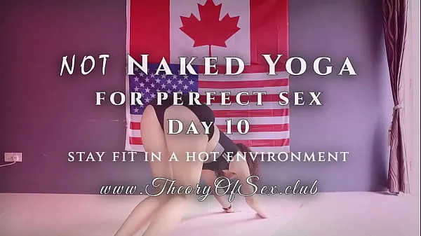 Hot Day 10. NOT Naked YOGA for perfect sex. Theory of Sex CLUB fresh Tube
